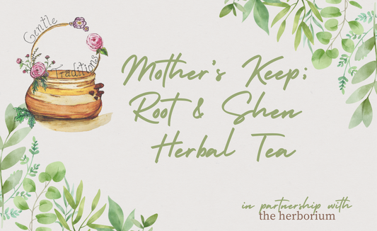 Mother’s Keep; Root & Shen Herbal Tea - Gentle Traditions X The Herborium